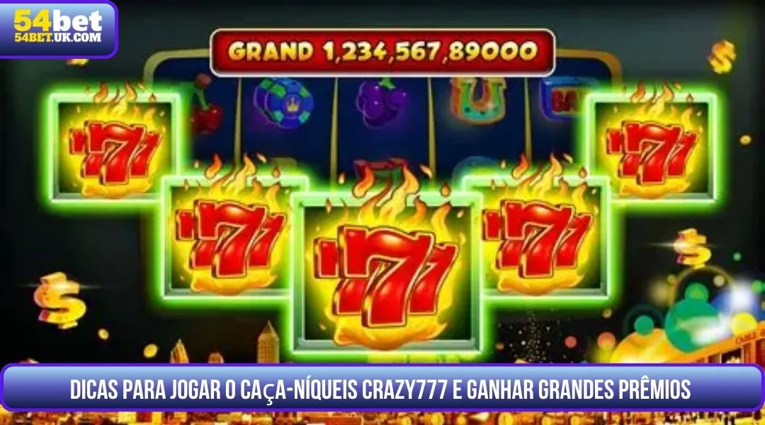Como ganhar no Crazy777: dicas de apostas, auto-spin em blocos e bônus para conquistar o jackpot progressivo